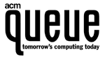 ACM Queue - Tomorrow's Computing Today